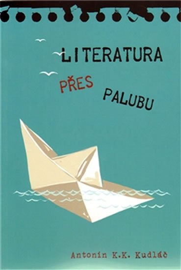 Kudláč Antonín K. K.: Literatura přes palubu Kudláč Antonín K. K.: Literatura přes palubu