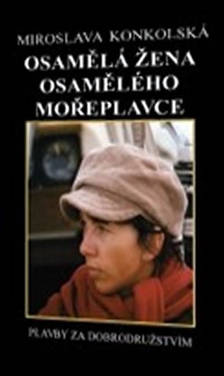 Konkolski Richard: Osamělá žena osamělého mořeplavce - Plavby za dobrodružstvím + DVD Osamělý Konkolski Richard: Osamělá žena osamělého mořeplavce - Plavby za dobrodružstvím + DVD Osamělý
