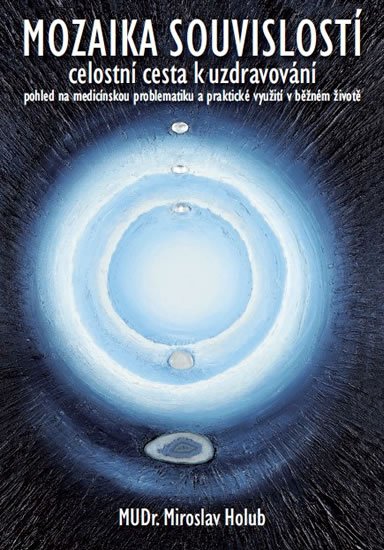 Holub Miroslav: Mozaika souvislostí - Celostní cesta k uzdravování