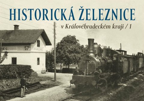 Štipl Zdeněk: Historická železnice v Královéhradeckém kraji 1 Štipl Zdeněk: Historická železnice v Královéhradeckém kraji 1