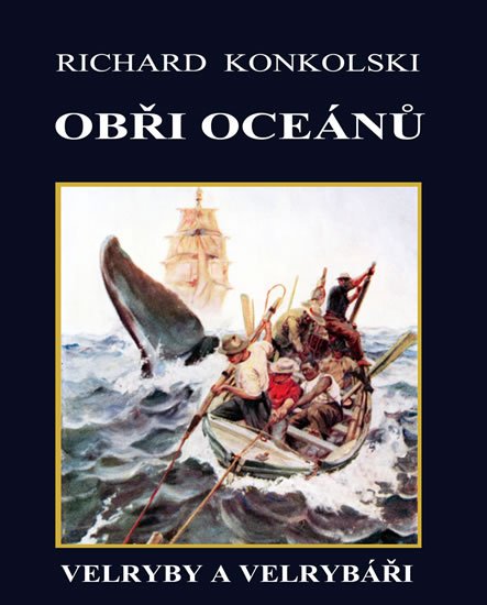Konkolski Richard: Obři oceánů - Velryby a velrybáři Konkolski Richard: Obři oceánů - Velryby a velrybáři