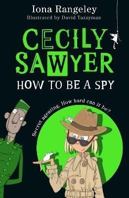 Rangeley Iona: Cecily Sawyer: How To Be a Spy