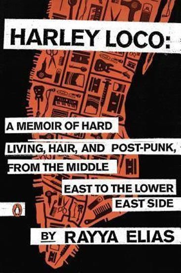 Elias Rayya: Harley Loco : A Memoir of Hard Living, Hair, and Post-Punk, from the Middle