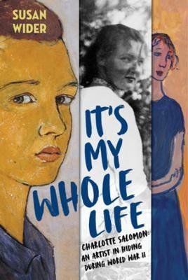 Wider Susan: It´s My Whole Life - Charlotte Salomon: An Artist in Hiding During World Wa