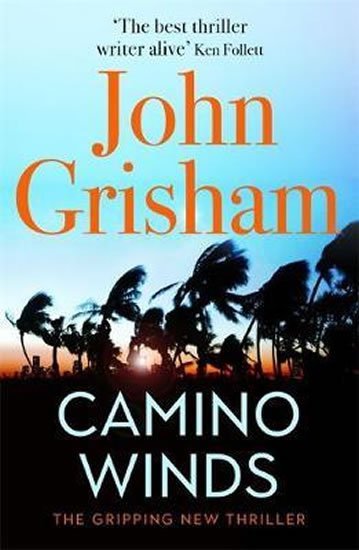 Grisham John: Camino Winds : The bestselling thriller writer in the world offers the perf