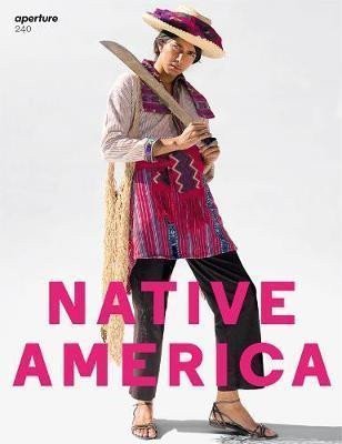 Famighetti Michael: Aperture 240: Native America