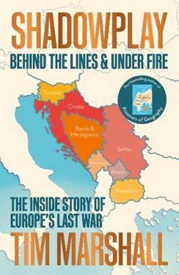 Marshall Tim: Shadowplay: Behind the Lines and Under Fire : The Inside Story of Europe´s 