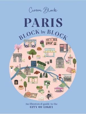 Block Cierra: Paris, Block by Block: An Illustrated Guide to the Best of France´s Capital