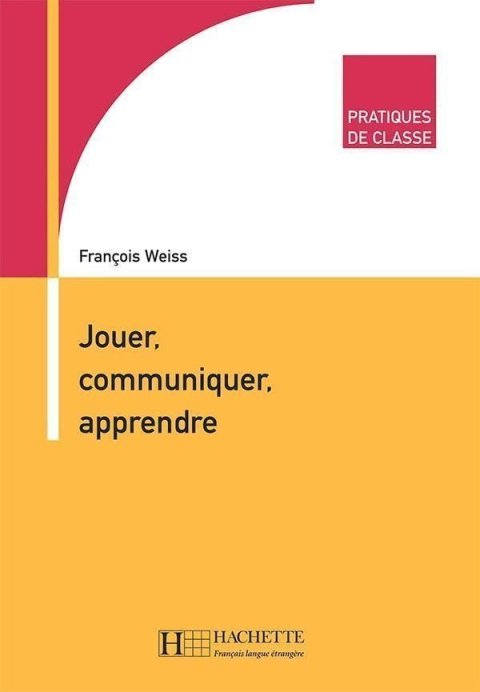 Weiss Francois: Pratiques de classe: Jouer, Communiquer, Apprendre