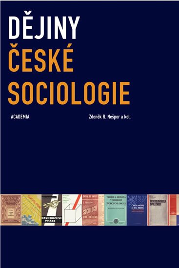 Nešpor Zdeněk R.: Dějiny české sociologie Nešpor Zdeněk R.: Dějiny české sociologie