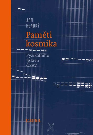 Hladký Jan: Paměti kosmika Fyzikálního ústavu ČSAV Hladký Jan: Paměti kosmika Fyzikálního ústavu ČSAV