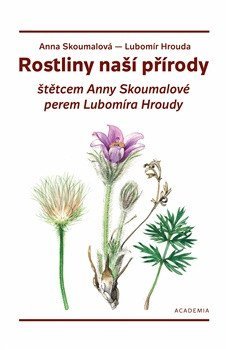 Hrouda Lubomír: Rostliny naší přírody štětcem Anny Skoumalové a perem Lubomíra Hroudy