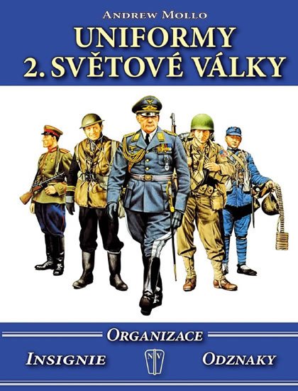 Mollo Andrew: Uniformy 2. světové války - Organizace, insignie, odznaky Mollo Andrew: Uniformy 2. světové války - Organizace, insignie, odznaky