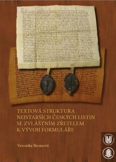 Bromová Veronika: Textová struktura nejstarších českých listin se zvláštním zřetelem k vývoji