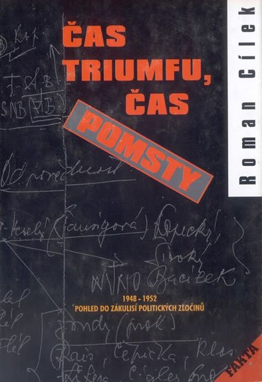 Cílek Roman: Čas triumfu, čas pomsty - Pohled do zákulisí politických zločinů 1948-1952 Cílek Roman: Čas triumfu, čas pomsty - Pohled do zákulisí politických zločinů 1948-1952