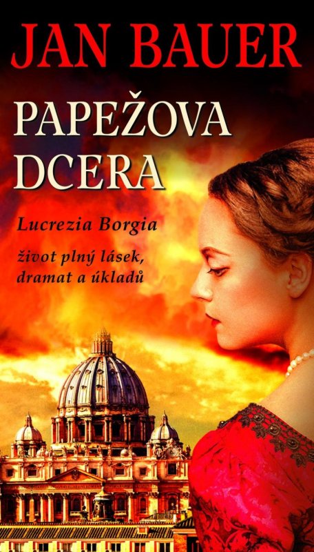 Bauer Jan: Papežova dcera - Lucrezia Borgia, život plný lásek, dramat a úkladů