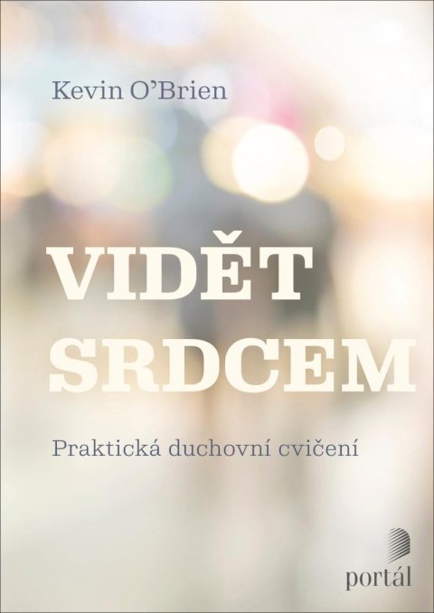 O´Brien Kevin: Vidět srdcem - Praktická duchovní cvičení