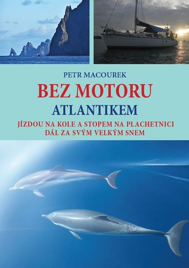 Macourek Petr: Bez motoru Atlantikem - Jízdou na kole a stopem na plachetnici dál za svým 