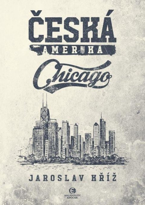 Kříž Jaroslav: Česká Amerika - Chicago Kříž Jaroslav: Česká Amerika - Chicago