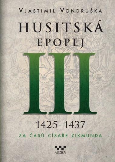 Vondruška Vlastimil: Husitská epopej III. 1426-1437 - Za časů císaře Zikmunda
