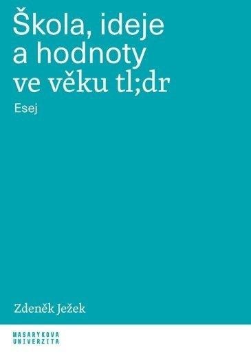 Ježek Zdeněk: Škola, ideje a hodnoty ve věku tl;dr - Esej