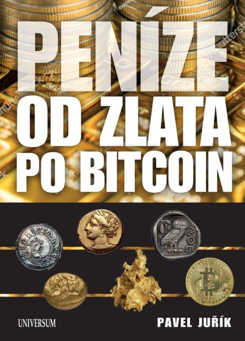 Juřík Pavel: Peníze od zlata po bitcoin - Ilustrovaná historie a budoucnost peněz Juřík Pavel: Peníze od zlata po bitcoin - Ilustrovaná historie a budoucnost peněz
