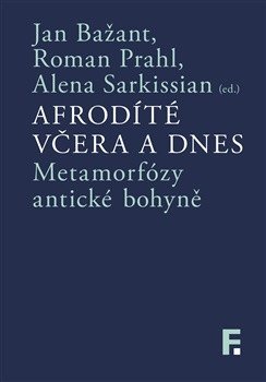 Bažant Jan, Prahl Roman, Sakissian Alena: Afrodíté včera a dnes
