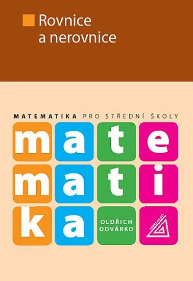 Odvárko Oldřich: Matematika pro střední školy - Rovnice a nerovnice