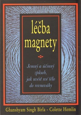 Birla Ghanshyam Singh: Léčba magnety - Jemný a účinný způsob, jak uvést své tělo do rovnováhy