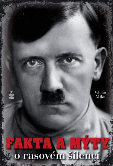Miko Václav: Fakta a mýty o rasovém šílenci