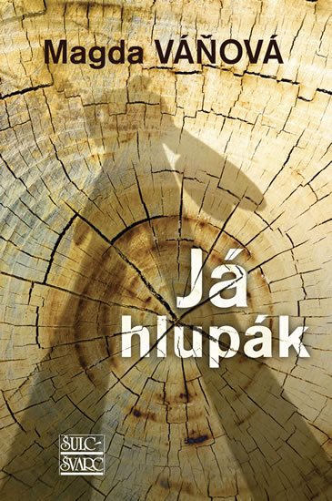 Váňová Magda: Já hlupák Váňová Magda: Já hlupák