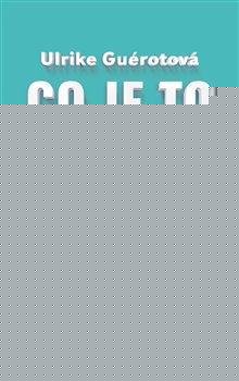 Guérotová Ulrike: Co je to národ? - Od Evropy národů k národu Evropanů