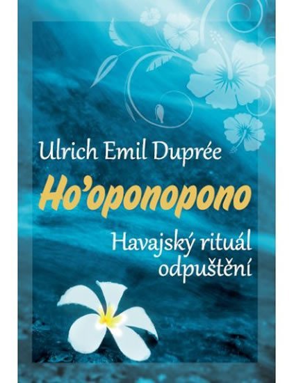 Duprée Ulrich Emil: Ho’oponopono - Havajský rituál odpuštění