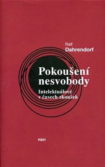 Dahrendorf Ralf: Pokoušení nesvobody - Intelektuálové v čase zkoušek Dahrendorf Ralf: Pokoušení nesvobody - Intelektuálové v čase zkoušek