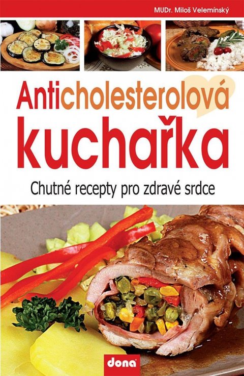 Velemínský Miloš: Anticholesterolová kuchařka - Chutné recepty pro zdravé srdce Velemínský Miloš: Anticholesterolová kuchařka - Chutné recepty pro zdravé srdce