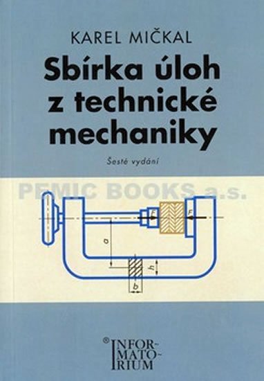 Mičkal Karel: Sbírka úloh z technické mechaniky Mičkal Karel: Sbírka úloh z technické mechaniky