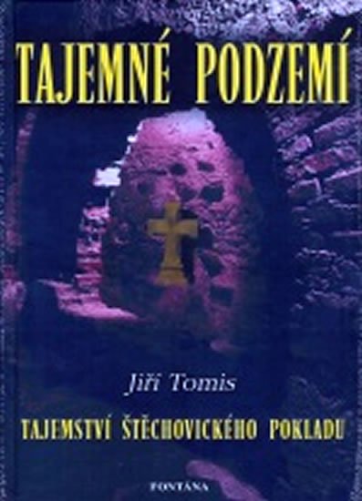 Tomis Jiří: Tajemné podzemí - Tajemství Štěchovického pokladu Tomis Jiří: Tajemné podzemí - Tajemství Štěchovického pokladu