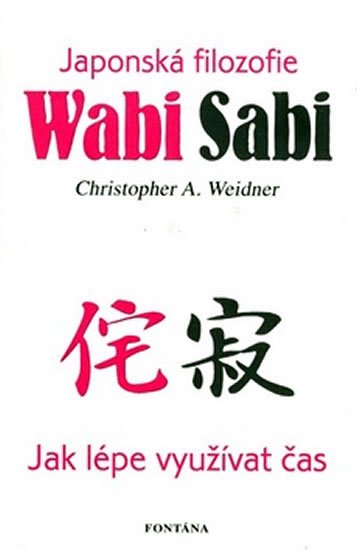 Weidner Christopher A.: Wabi Sabi - Japonská filosofie Weidner Christopher A.: Wabi Sabi - Japonská filosofie