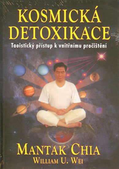 Mantak Chia: Kosmická detoxikace - Taoistický přístup k vnitřnímu pročištění