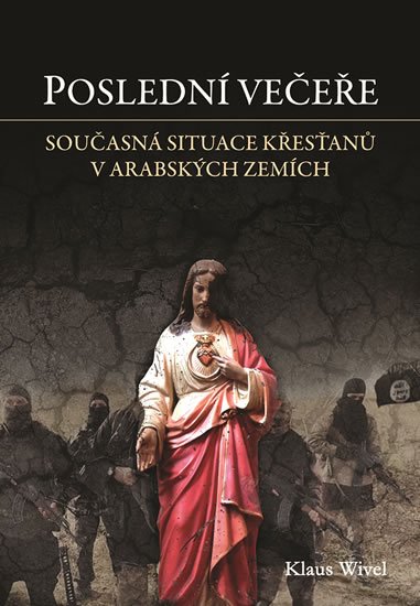 Wivel Klaus: Poslední večeře - Cesta mezi opuštěné křesťany v arabském světě Wivel Klaus: Poslední večeře - Cesta mezi opuštěné křesťany v arabském světě