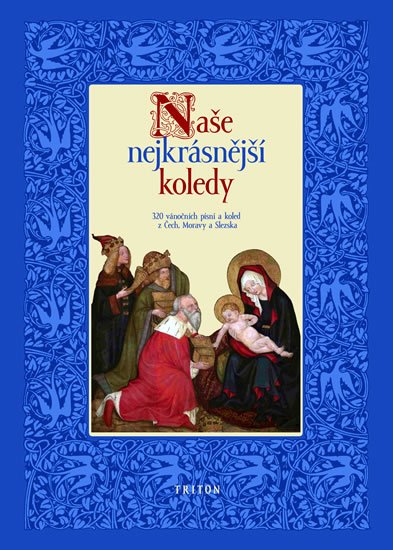 Svoboda Pavel: Naše nejkrásnější koledy - 320 vánoční písní a koled z Čech, Moravy a Slezs
