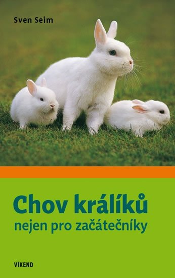 Seim Sven: Chov králíků nejen pro začátečníky