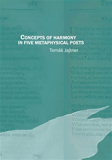 Jajtner Tomáš: Concepts of Harmony in Five Metaphysical Poets Jajtner Tomáš: Concepts of Harmony in Five Metaphysical Poets