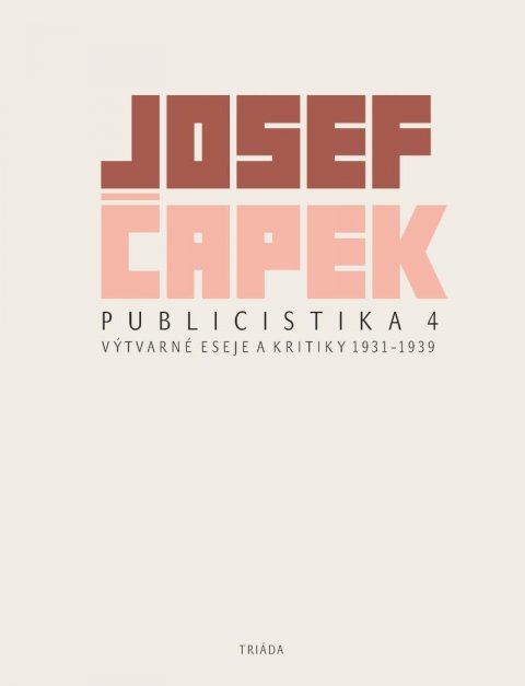 Čapek Josef: Publicistika 4 - Výtvarné eseje a kritiky 1931-1939 Čapek Josef: Publicistika 4 - Výtvarné eseje a kritiky 1931-1939