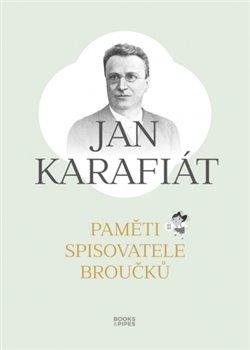 Karafiát Jan: Paměti spisovatele Broučků Karafiát Jan: Paměti spisovatele Broučků