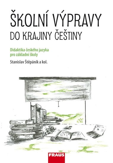 Štěpáník Stanislav: Školní výpravy do krajiny češtiny - Didaktika českého jazyka pro ZŠ a VG