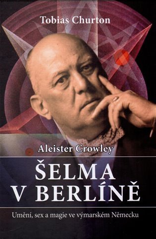 Churton Tobias: Aleister Crowley - Šelma v Berlíně