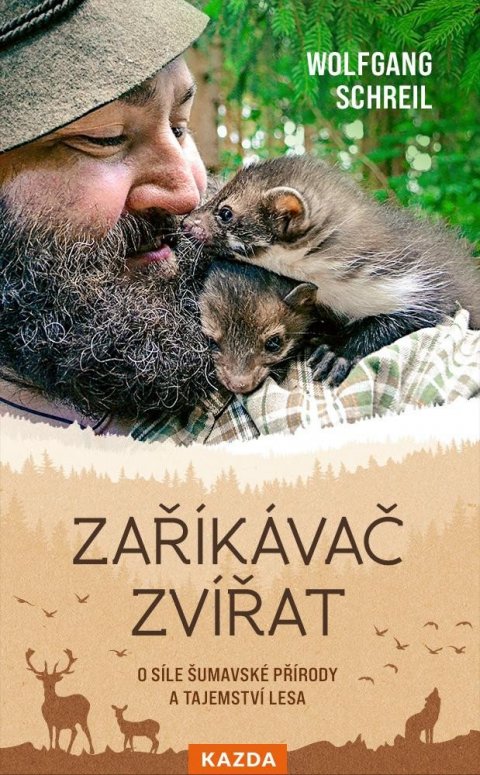Schreil Wolfgang: Zaříkávač zvířat - O síle šumavské přírody a tajemství lesa Schreil Wolfgang: Zaříkávač zvířat - O síle šumavské přírody a tajemství lesa