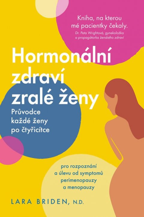 Briden Lara: Hormonální zdraví zralé ženy - Průvodce každé ženy po čtyřicítce Briden Lara: Hormonální zdraví zralé ženy - Průvodce každé ženy po čtyřicítce