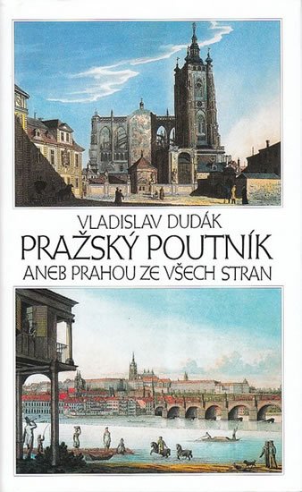 Dudák Vladislav: Pražský poutník aneb Prahou ze všech stran Dudák Vladislav: Pražský poutník aneb Prahou ze všech stran